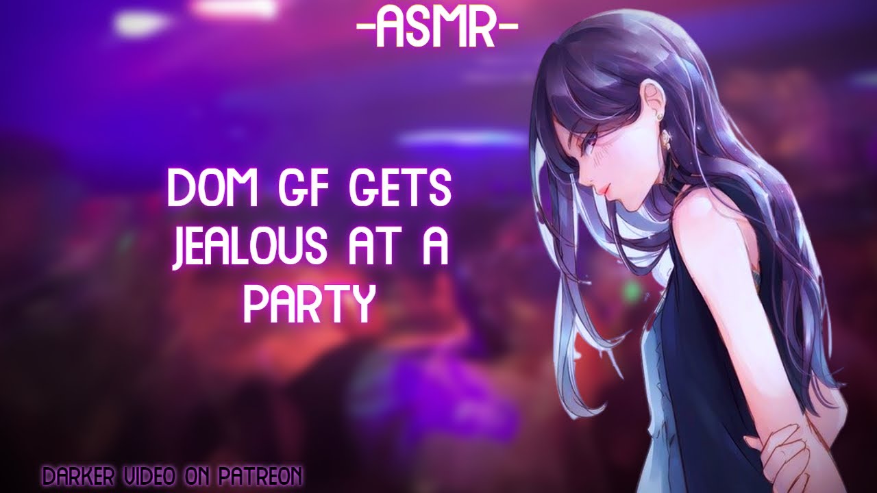 [ASMR] [ROLEPLAY] ♡dom gf gets jealous at a party♡ (binaural/F4A)