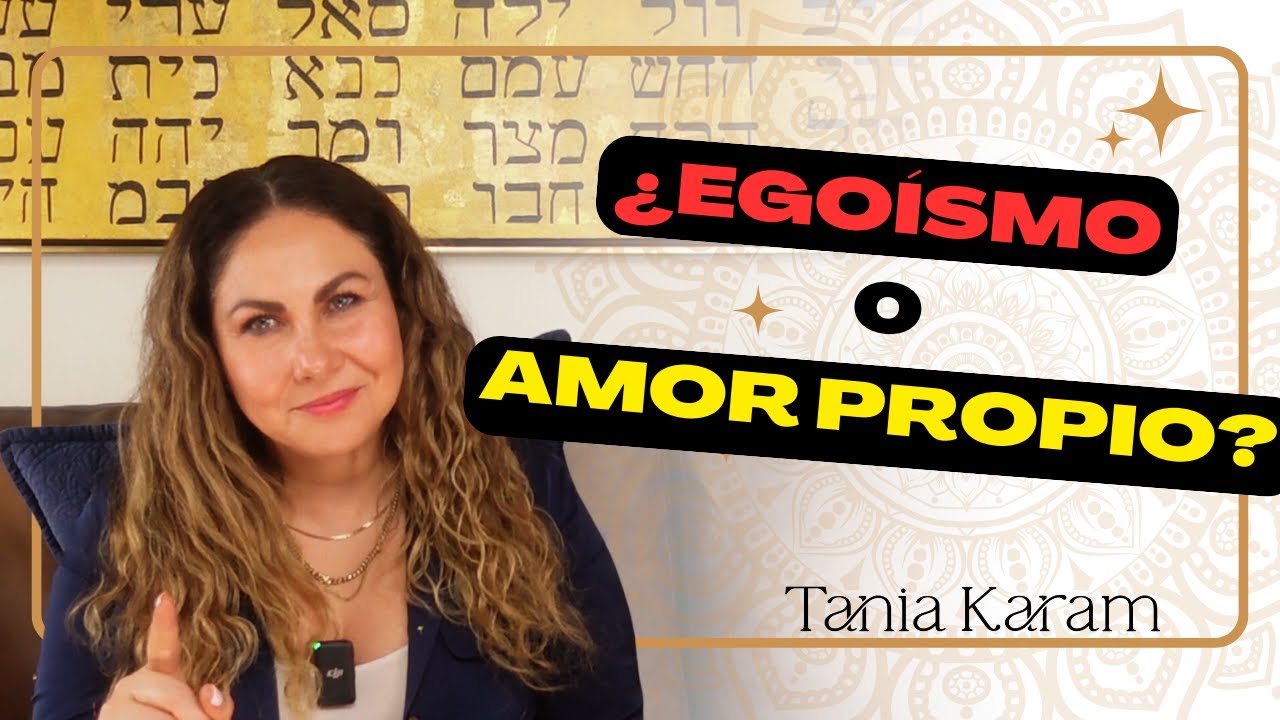 ¿Amor Propio o Egoísmo? | Tania Karam