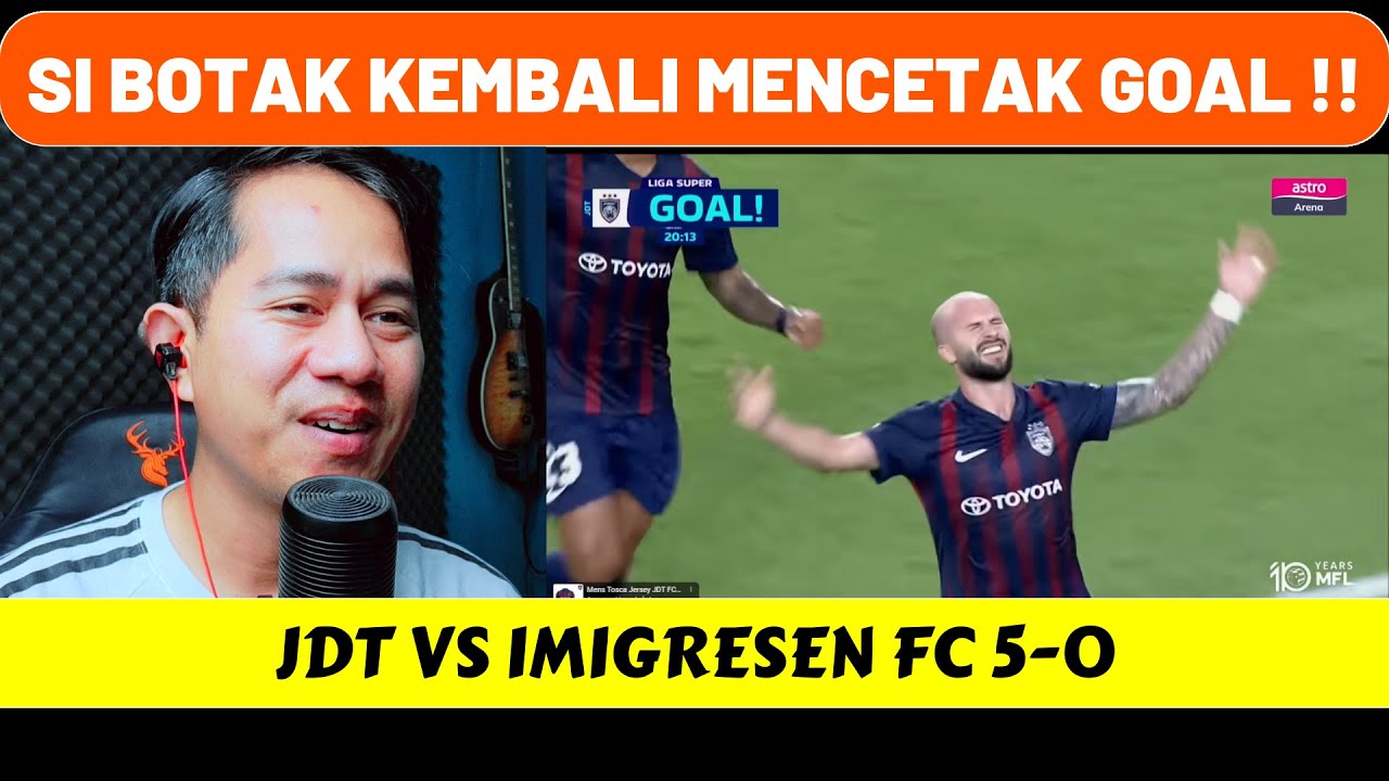 BOTAK KEMBALI MENGGILA, BERGSON CETAK 2 GOAL, JDT VS IMIGRESEN FC 5-0