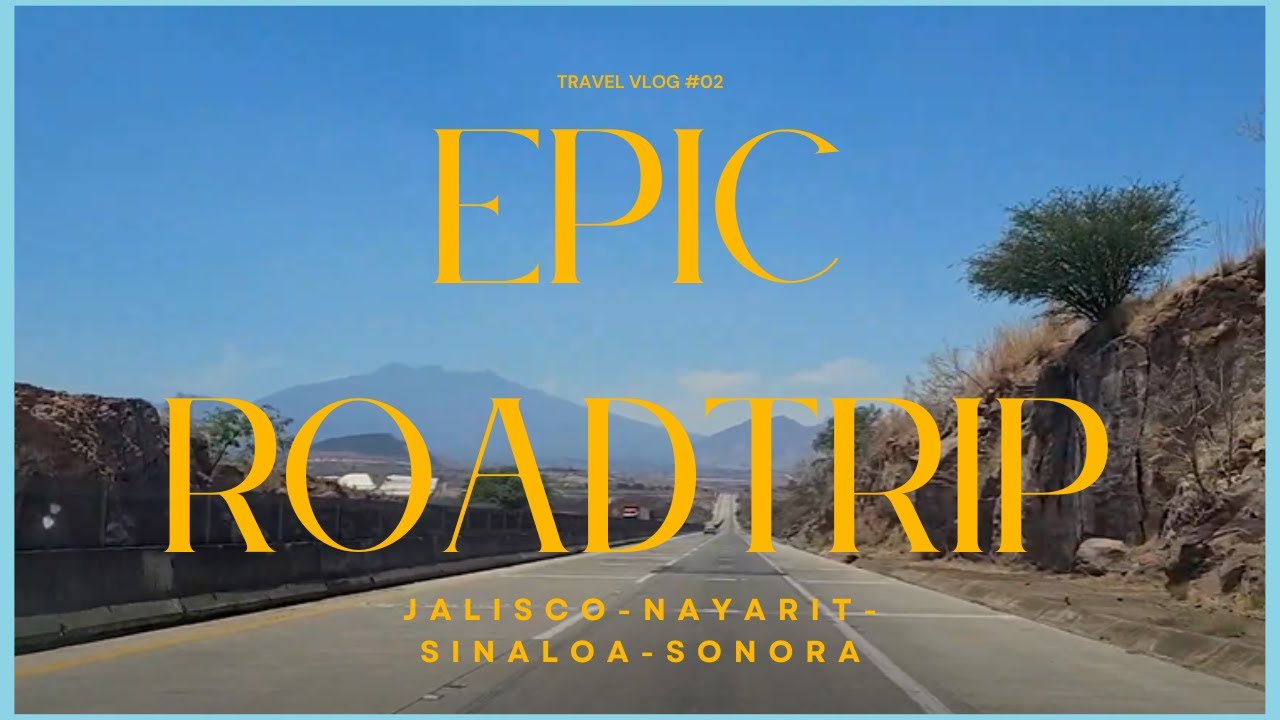 Epic Mexican Road Trip: Guadalajara to Cd Obregon! Going through Nayarit, Sinaloa, and Sonora 🚗🌵🗻
