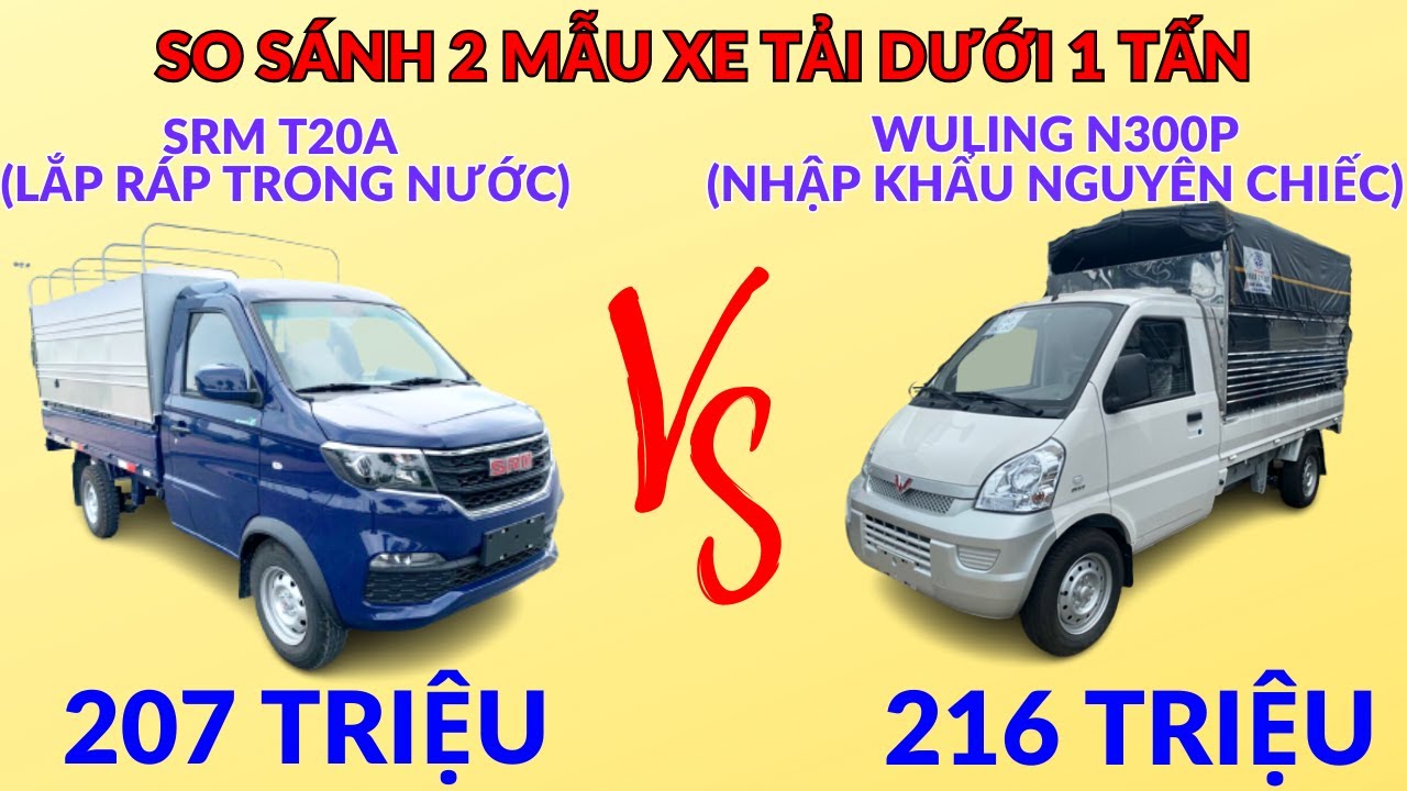So sánh báo giá giữa 2 mẫu xe tải nhỏ dưới 1 tấn nên mua nhất | SRM T20A vs WULING N300P Nhập khẩu