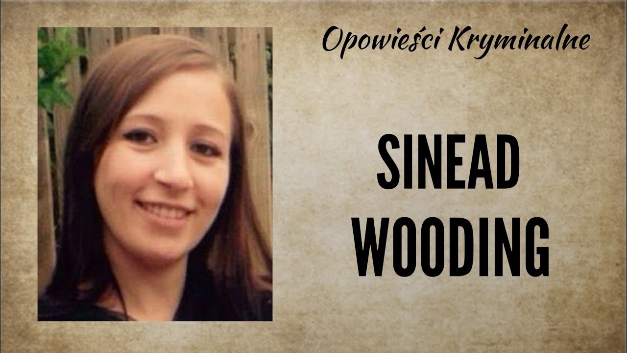 Historia Sinead Wooding || Opowieści Kryminalne