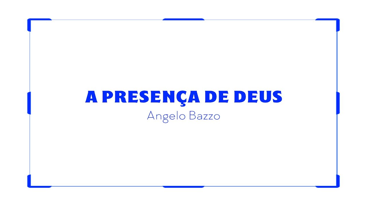 A PRESENÇA DE DEUS - Angelo Bazzo