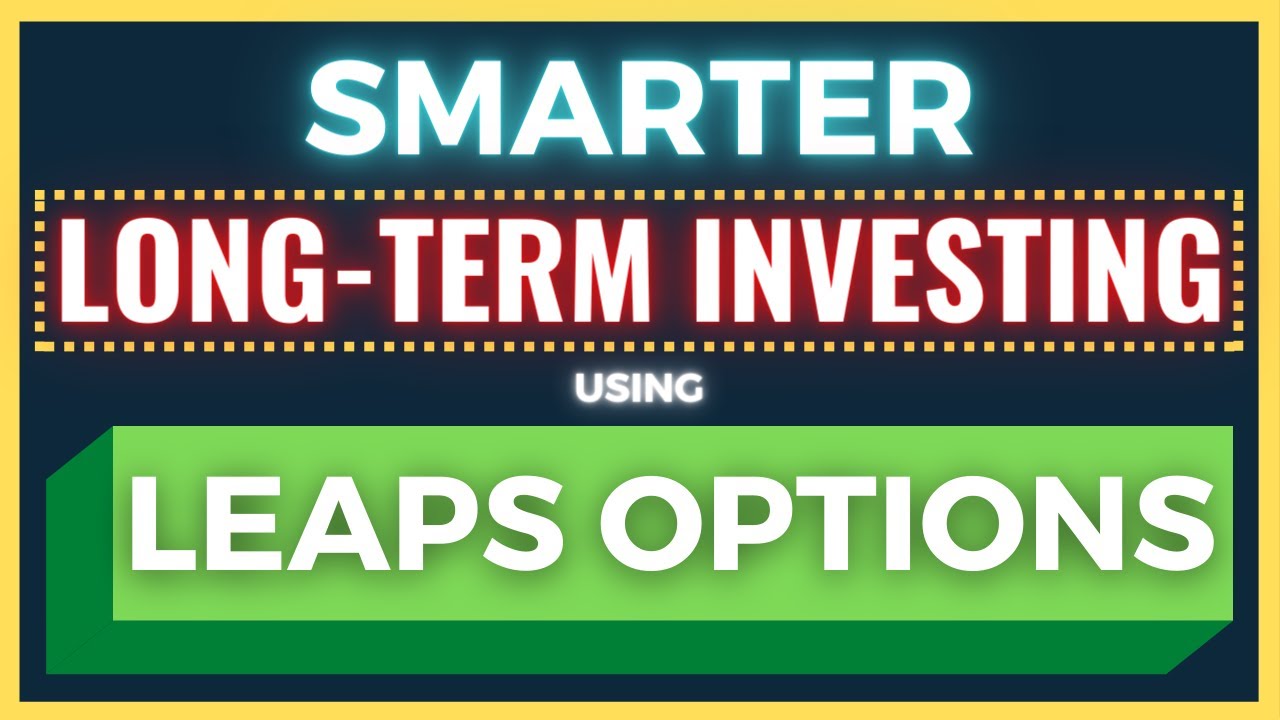 Smarter Long-Term Investing Using LEAPS Options