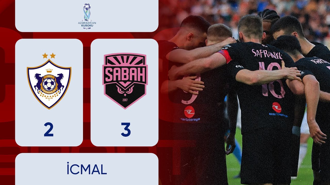 Qarabağ 2:3 Sabah | Azərbaycan kubokunun finalı | İCMAL