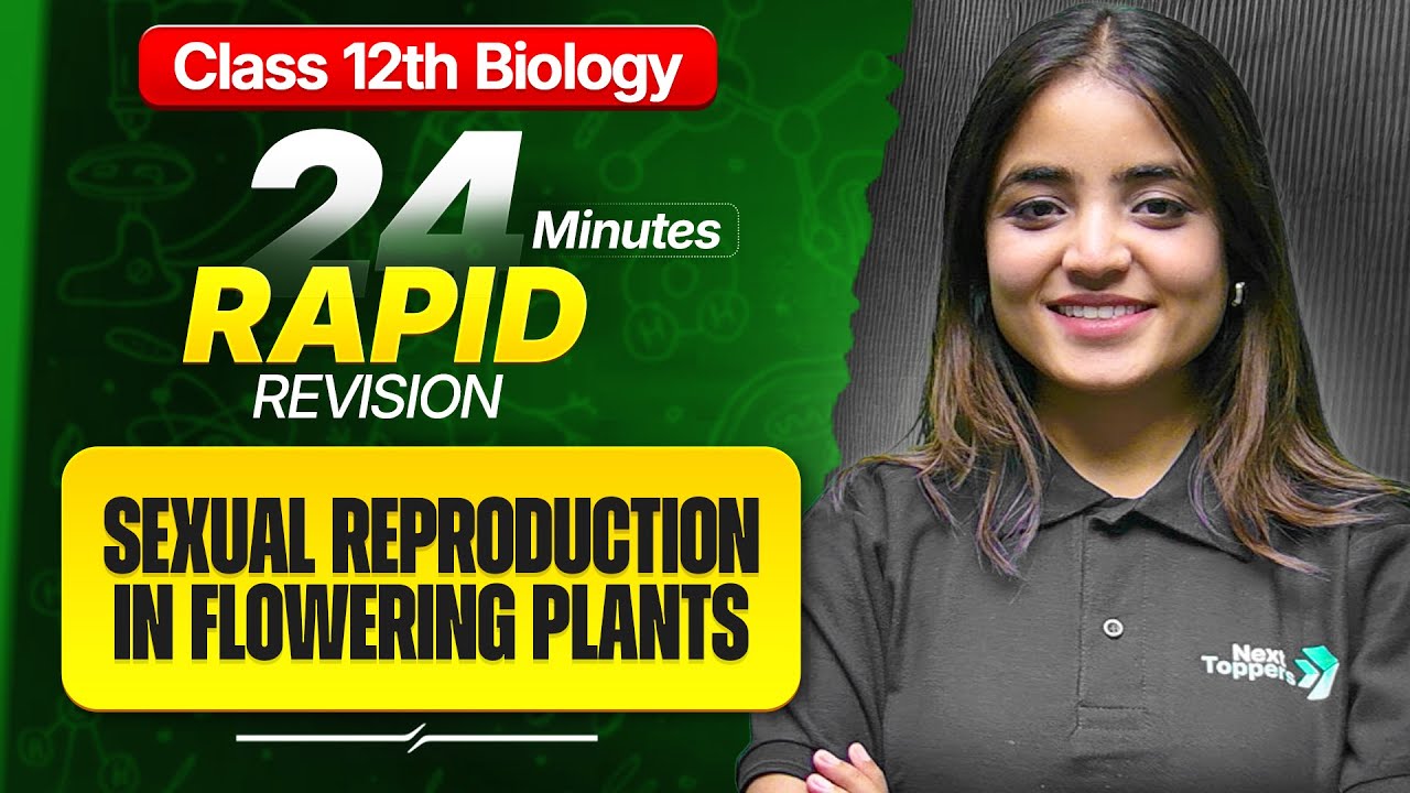 Sexual Reproduction in Flowering Plants Class 12 RAPID REVISION | 12th Biology Chapter-1 One Shot