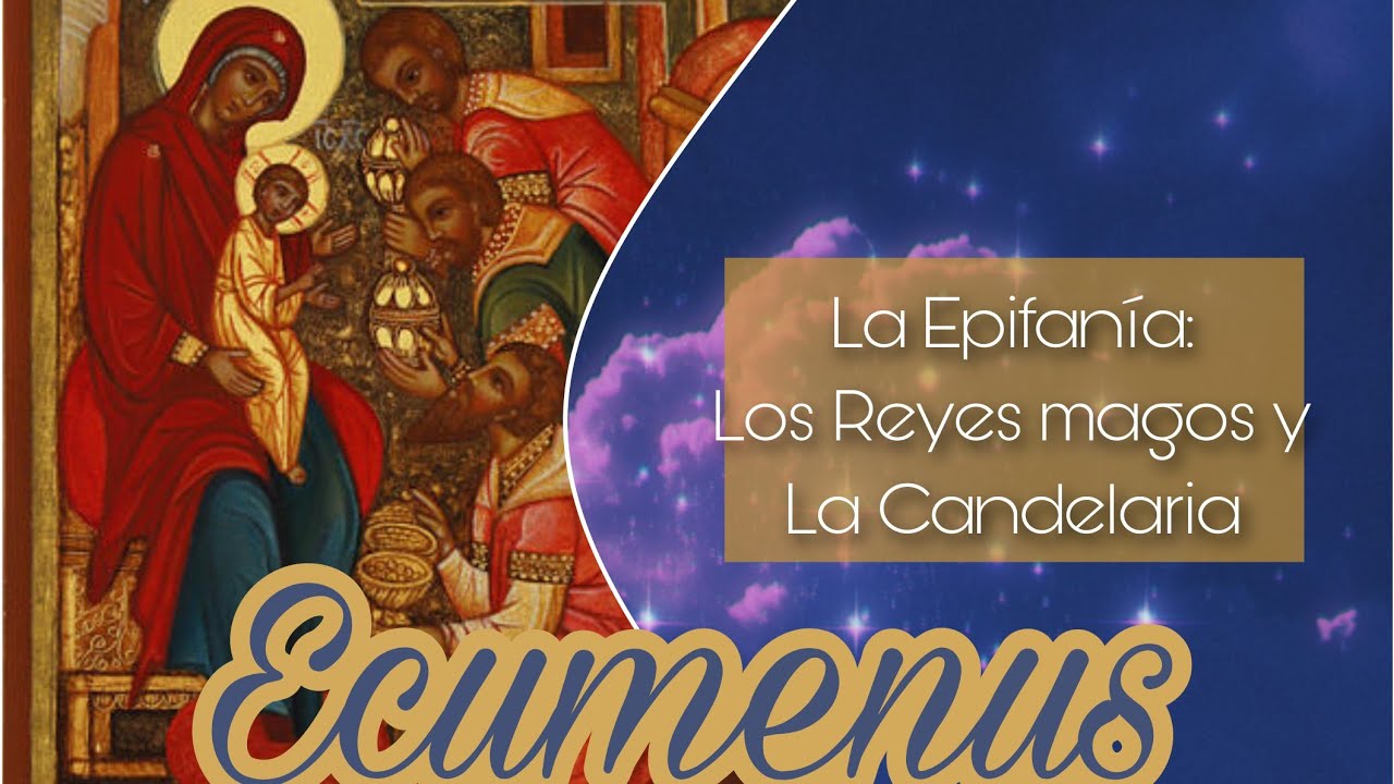 Ecumenus | Epifanía: Los reyes magos y la Candelaria