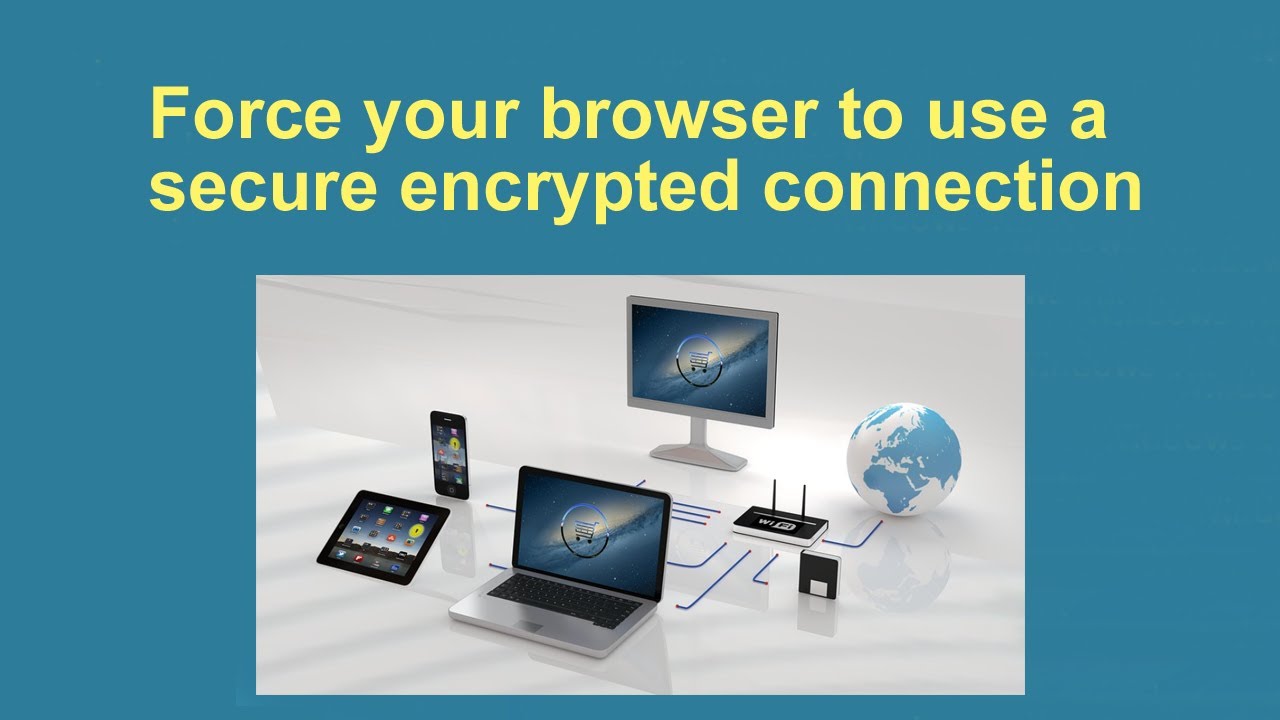 Force your browser to always use a secure encrypted connection