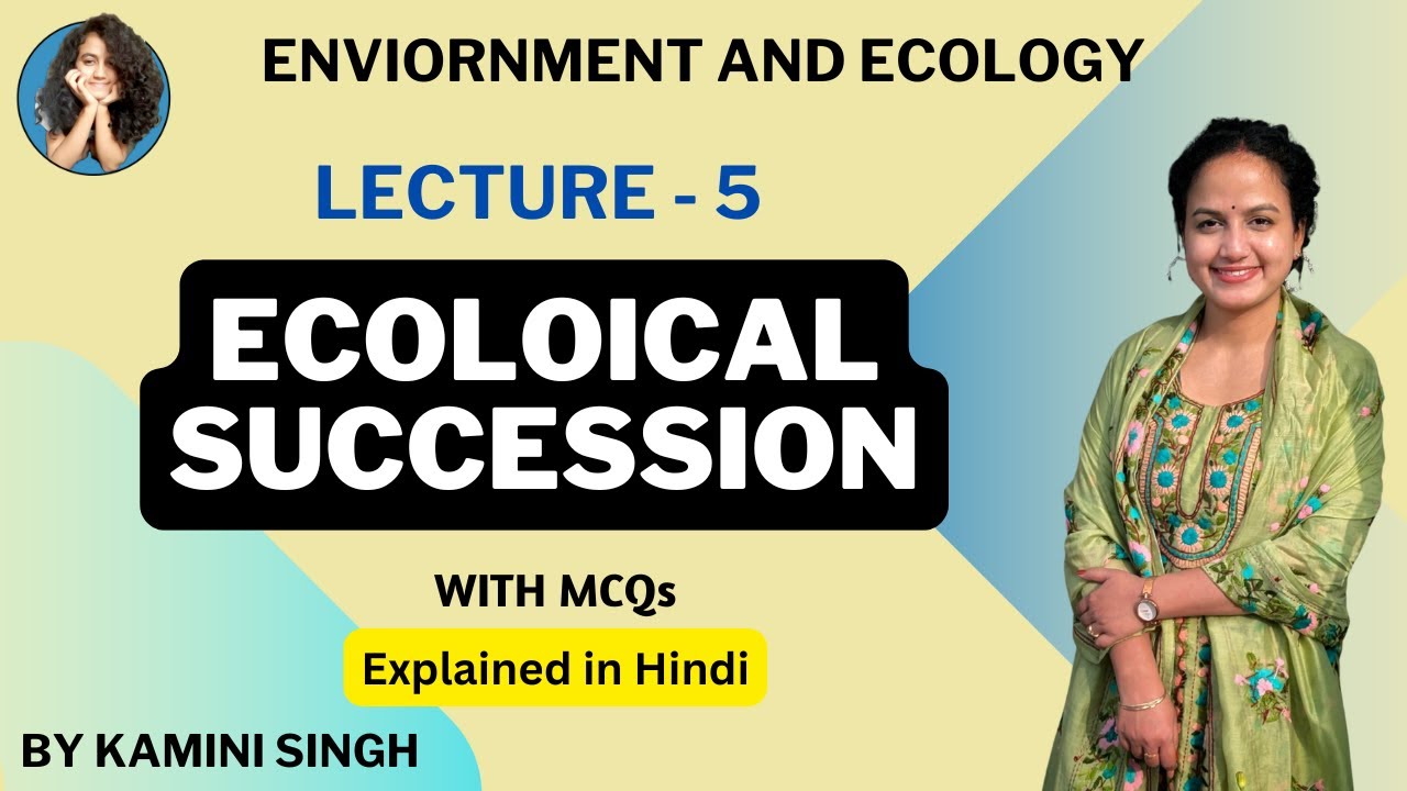 Ecological Succession | With MCQs (Explained in Hindi ) | Environment and Ecology Lecture 5 |