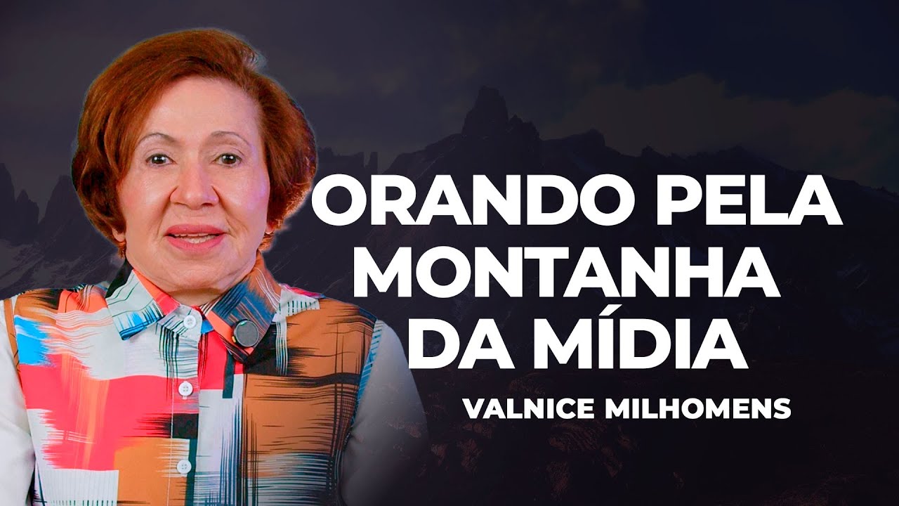Orando pela montanha da Mídia - EP 51 | Valnice Milhomens