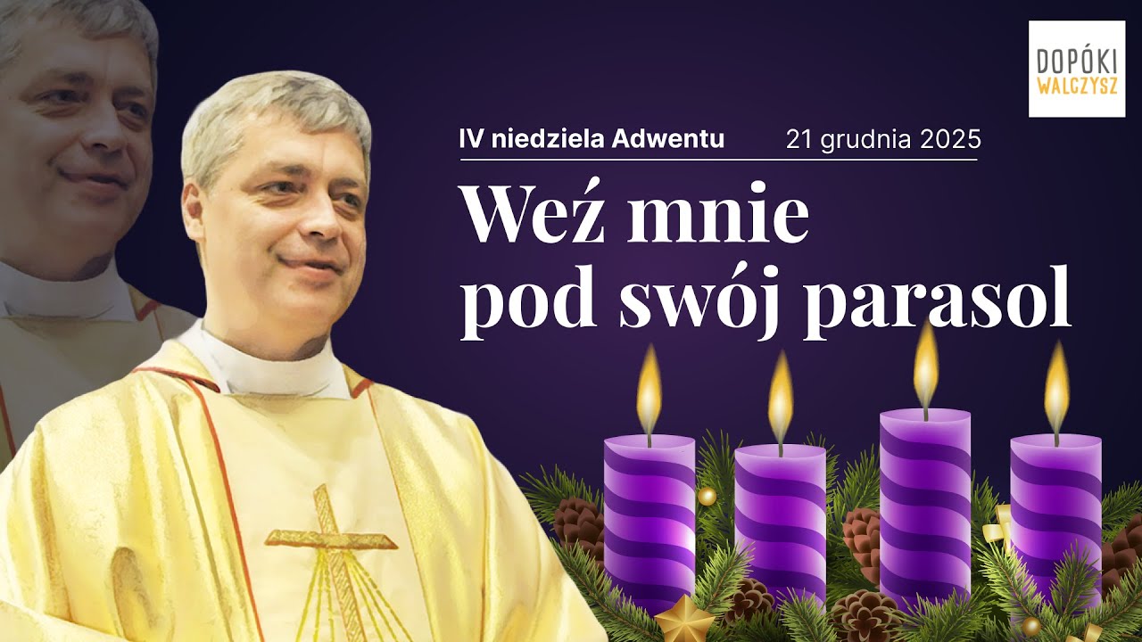 [KAZANIE NA IV NIEDZIELĘ ADWENTU 2025] Weź mnie pod swój parasol - ks. Piotr Pawlukiewicz 2013