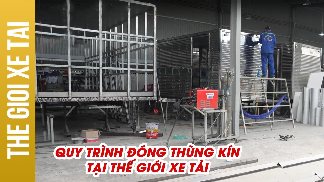 QUY TRÌNH ĐÓNG THÙNG KÍN TẠI THẾ GIỚI XE TẢI NHƯ THẾ NÀO?