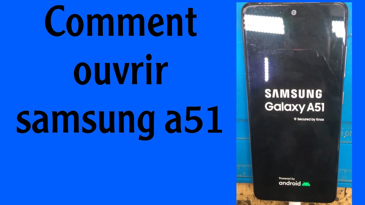 comment ouvrir samsung galaxy a51
