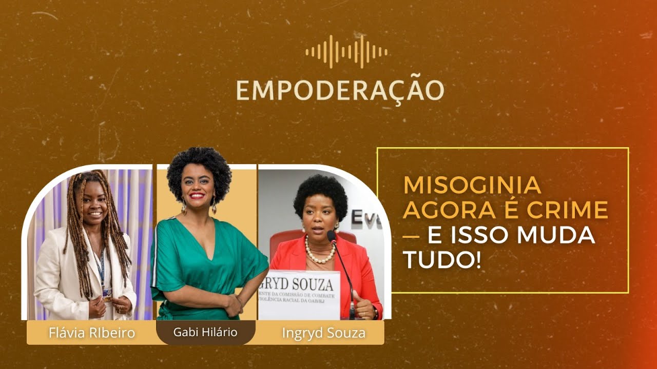 EP. 28 | A MISOGINIA TEM CONSEQUÊNCIA E AGORA TEM O PESO DA LEI | COM FLÁVIA RIBEIRO E INGRYD SOUZA