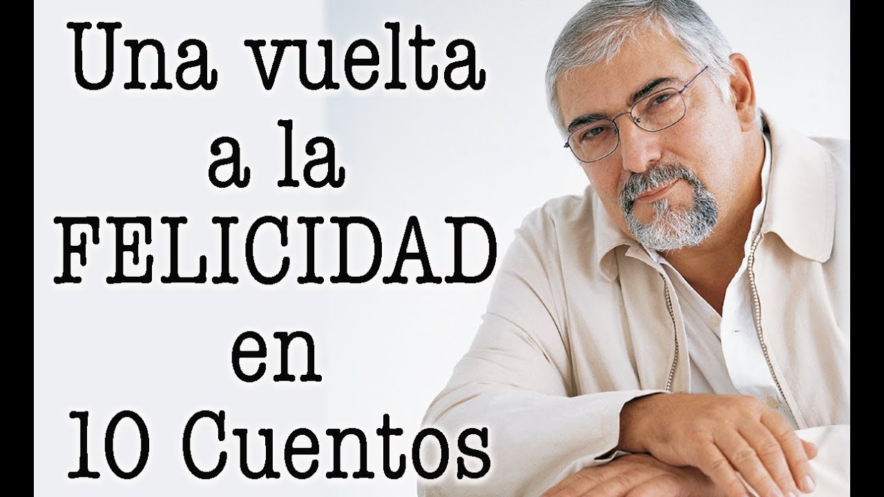 Jorge Bucay - Una vuelta a la felicidad en 10 Cuentos