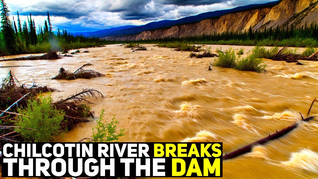 The Chilcotin River Breaks Through Dam