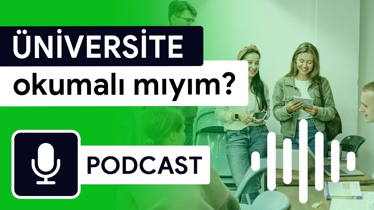 Üniversite Okumalı mıyım? Bana Ne Kazandırır? | Eğitim Hakkında Söyleşiler - PODCAST
