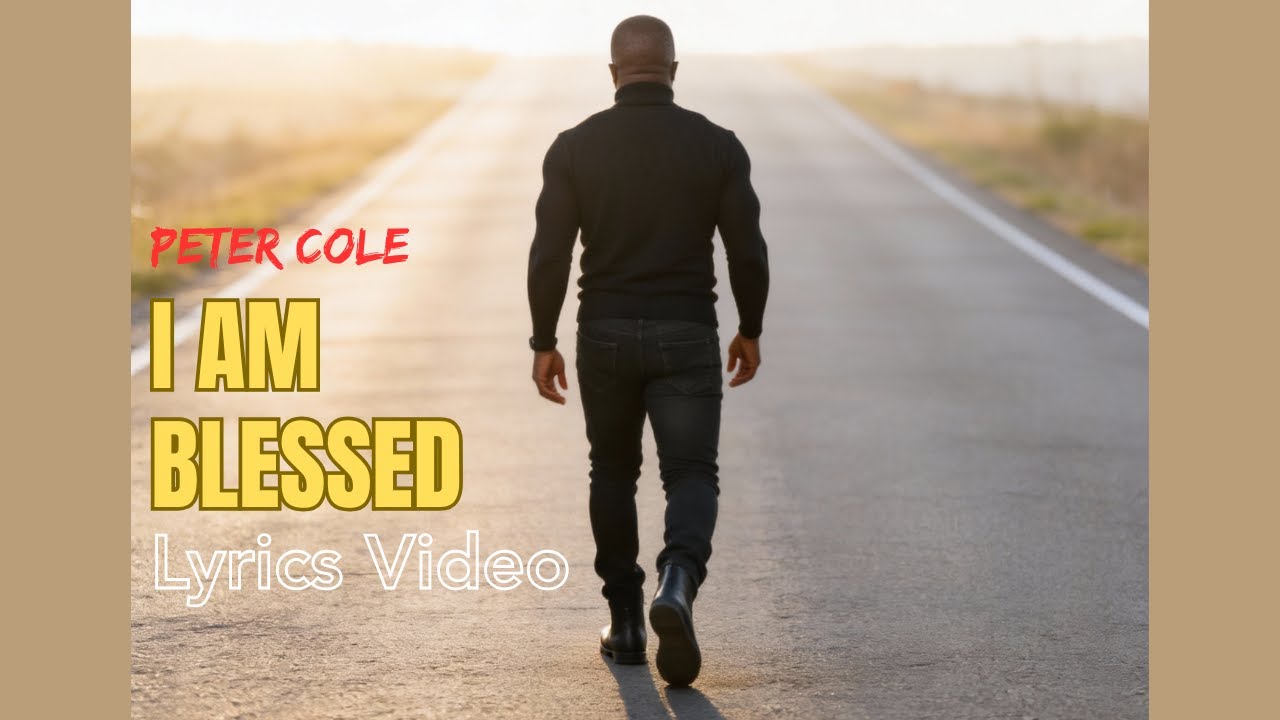 Peter Cole - I Am Blessed (Lyrics Video)