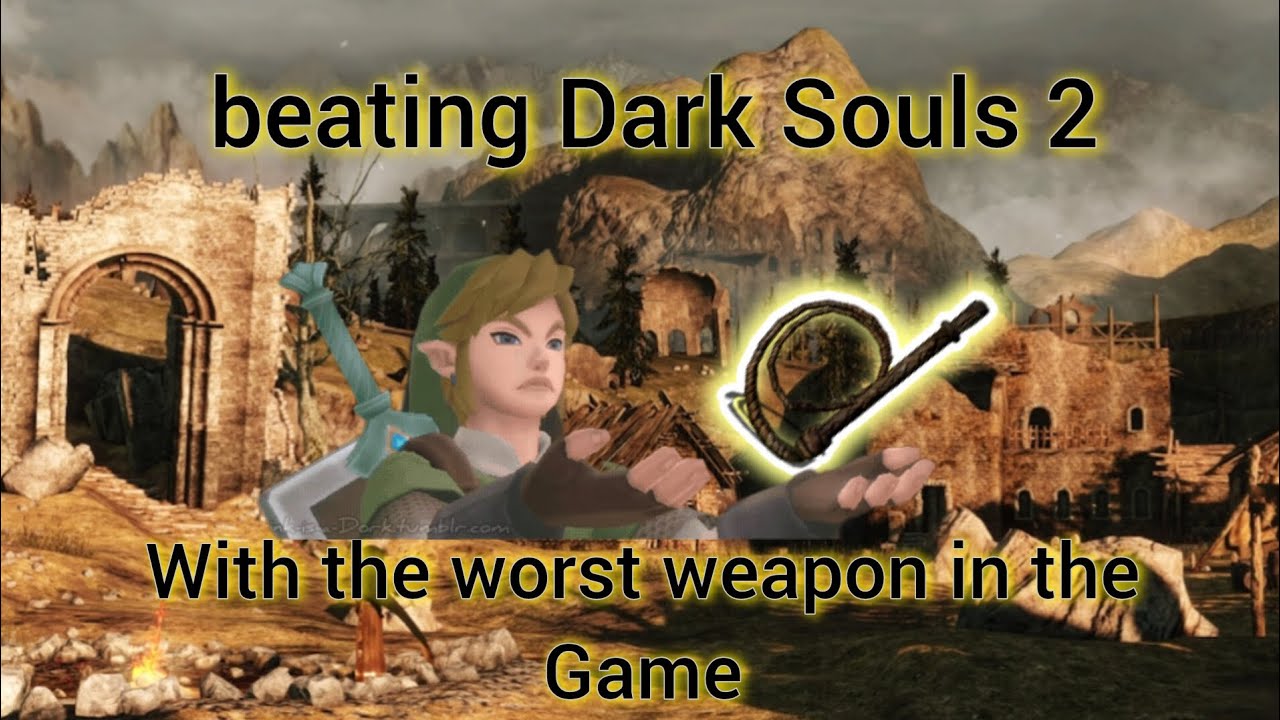 Can i beat Dark Souls 2 with the worst weapon in the game?