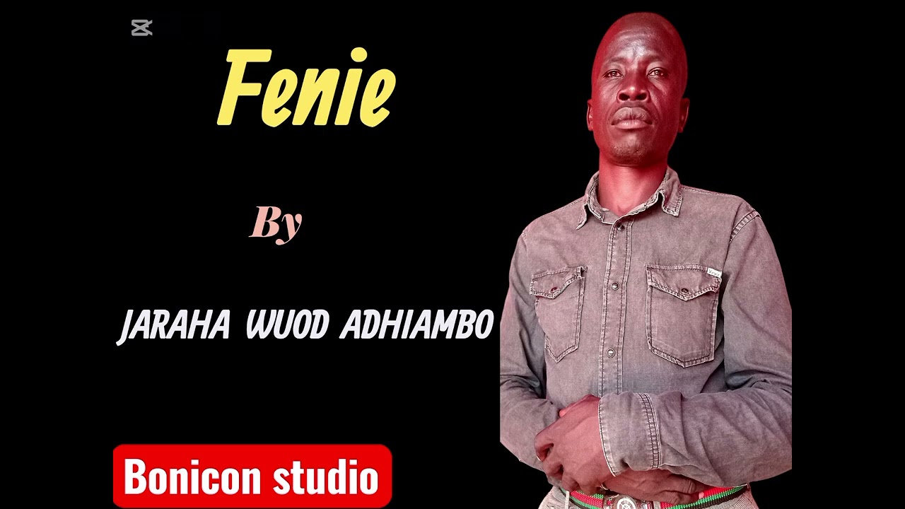 Fenie..by.. Jaraha Wuod Adhiambo(0791783594, 0787646562)