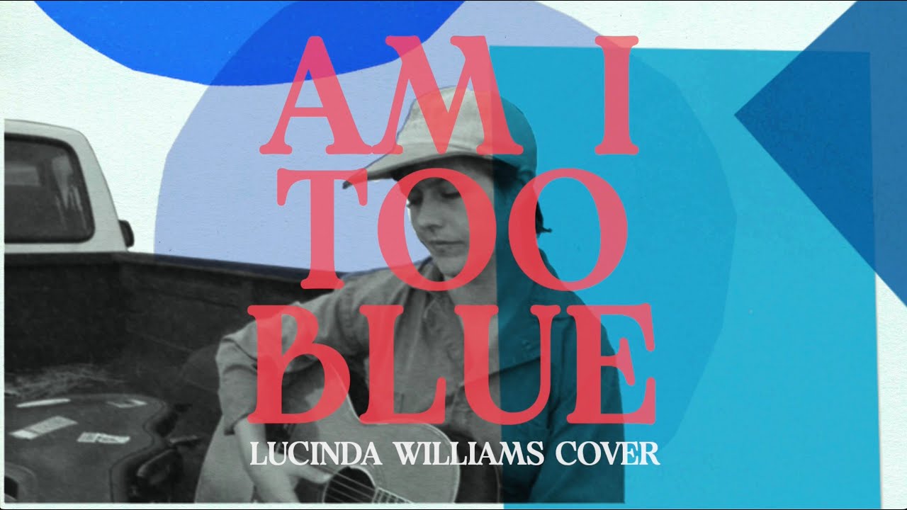 Am I Too Blue | Lucinda Williams Cover | Music from the Documentary Finding Lucinda