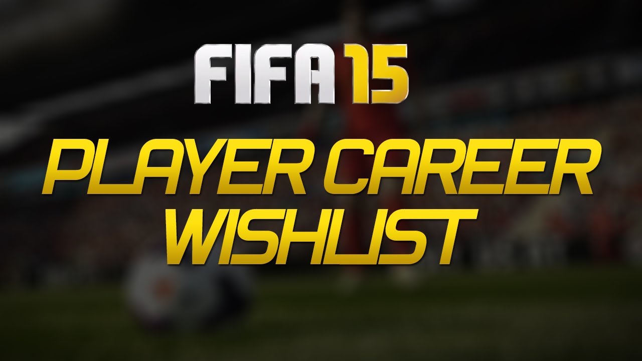 FIFA 15 Player Career Mode - Wishlist