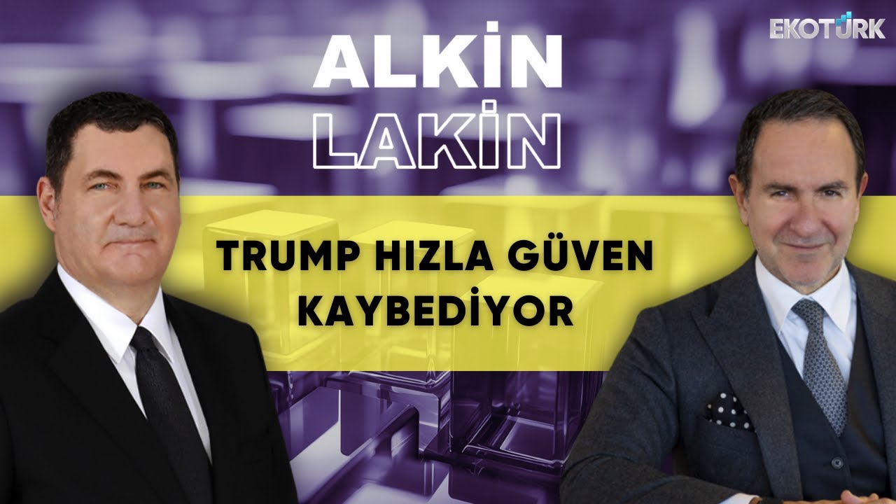 ALKİN LAKİN | Trump Hızla Güven Kaybediyor | Kerem Alkin | Emre Alkin