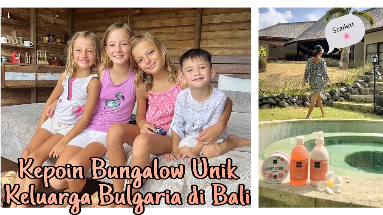 Ketemu Teman Bule & 3 Anak Bulgaria Super Cantik, Kepoin Villa Mereka Yuk! Kok Jadi Pake Scarlett ??