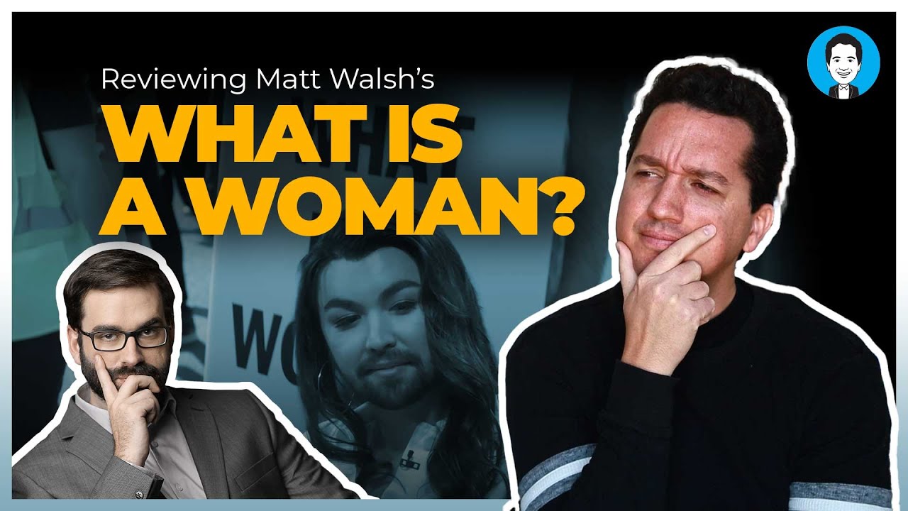 My review of Matt Walsh's Documentary "What is a Woman?"