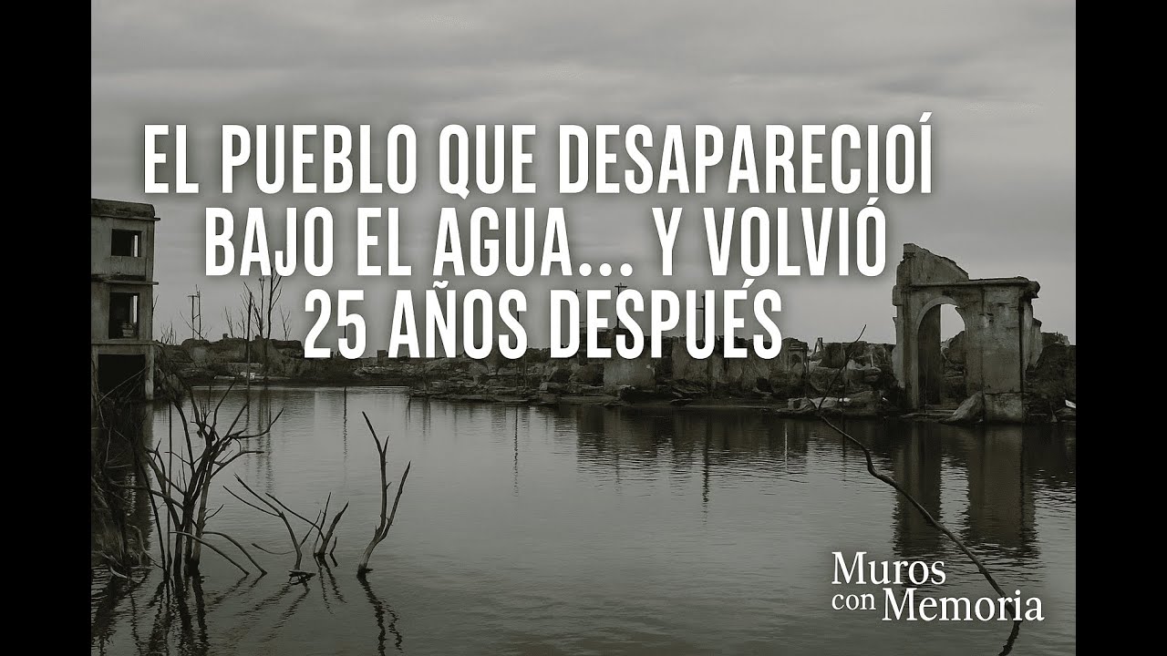 🌊🏚️ El pueblo que desapareció bajo el agua… y volvió 25 años después 🇦🇷