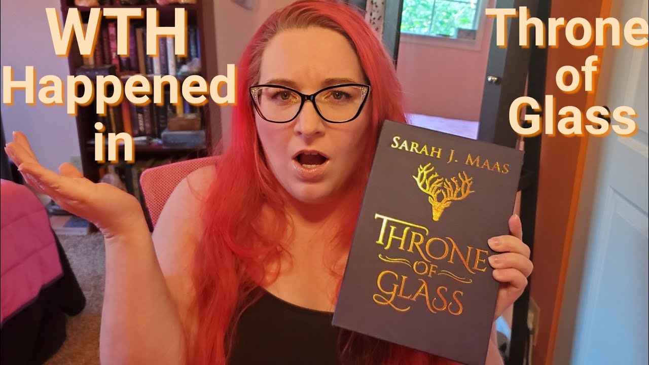WTH Happened in THRONE OF GLASS // Book Recap