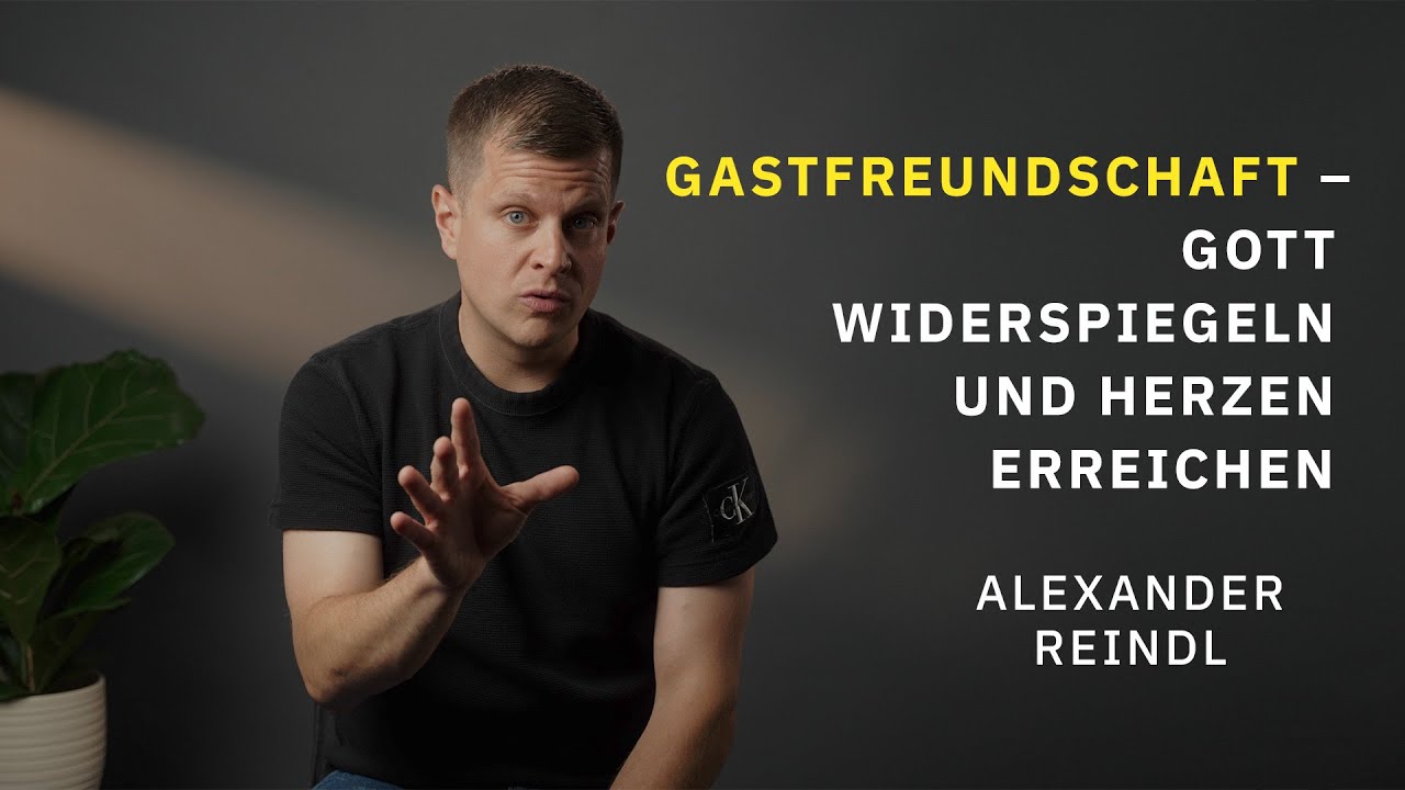 Gastfreundschaft – Gott widerspiegeln und Herzen erreichen | Alexander Reindl | Evangelium21