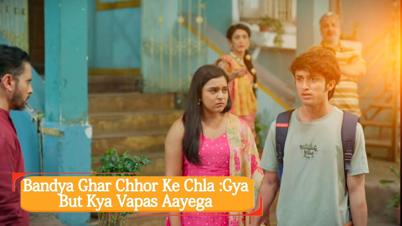 Bandya Ghar Chhor Ke Chla Gya But Kya Vapas Aayega 