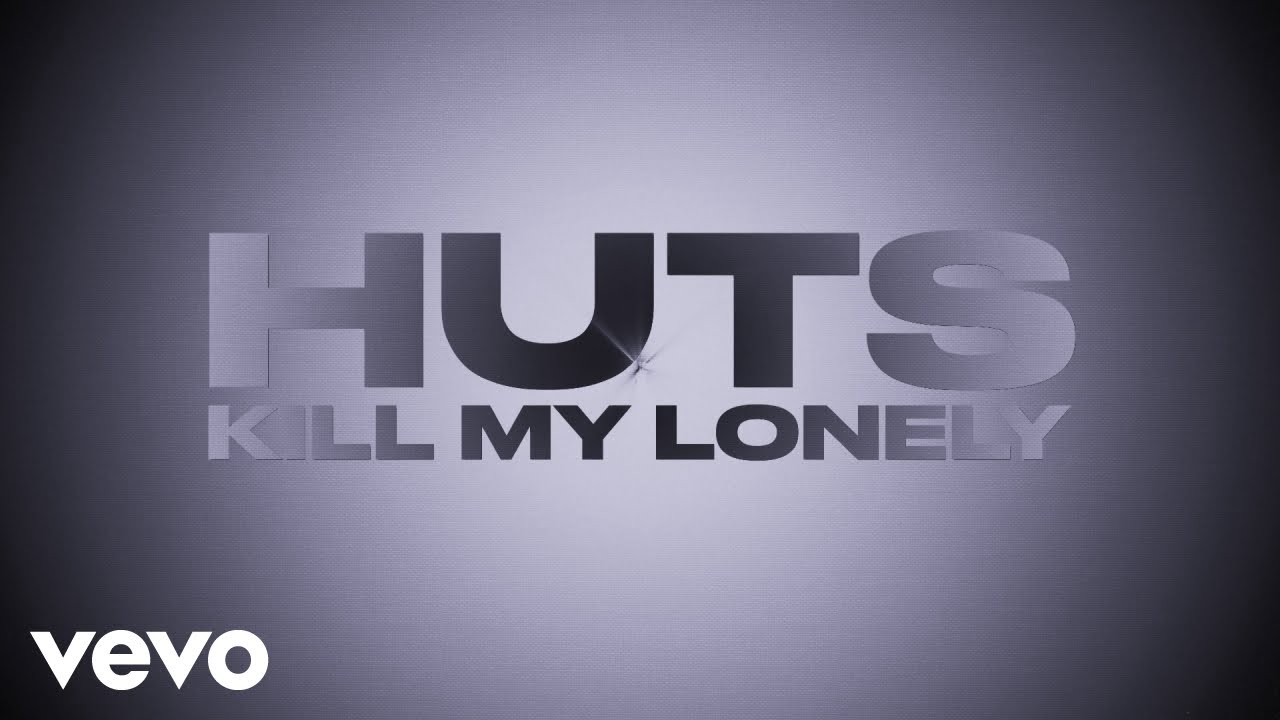 HUTS - Kill My Lonely (Lyric Video)