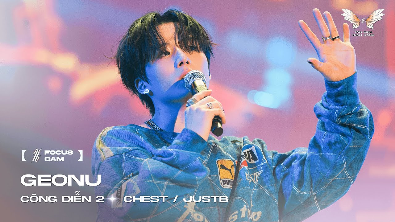 [ Focus Cam ] CHEST - GEONU | JUSTB | T&Acirc;N BINH TO&Agrave;N NĂNG 2025