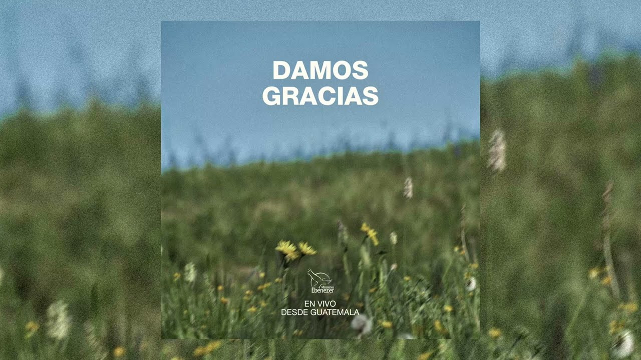 Ministerios Ebenezer Guatemala | Damos Gracias (lyrics) 