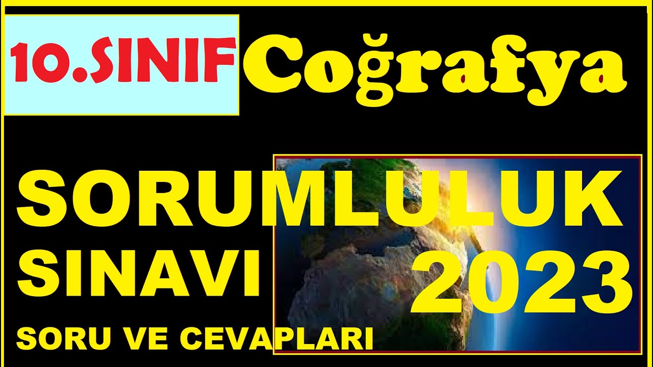 10.SINIF COĞRAFYA SORUMLULUK SINAVI SORU VE CEVAPLARI ŞUBAT 2023;Coğrafya 10.Sınıf Sorumluluk Sınav