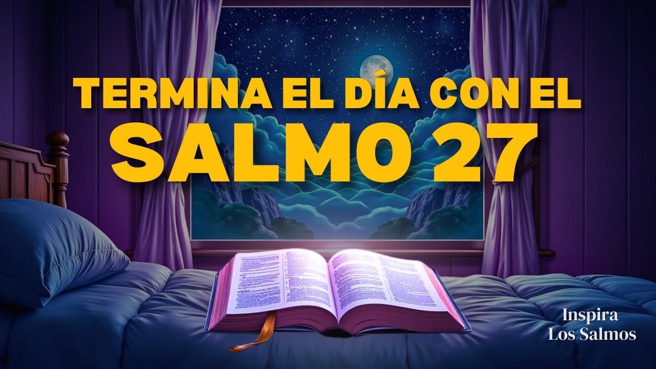 ORACIÓN DE LA NOCHE CON EL SALMO 27: PODEROSA ORACIÓN DE PROTECCIÓN Y FUERZA.