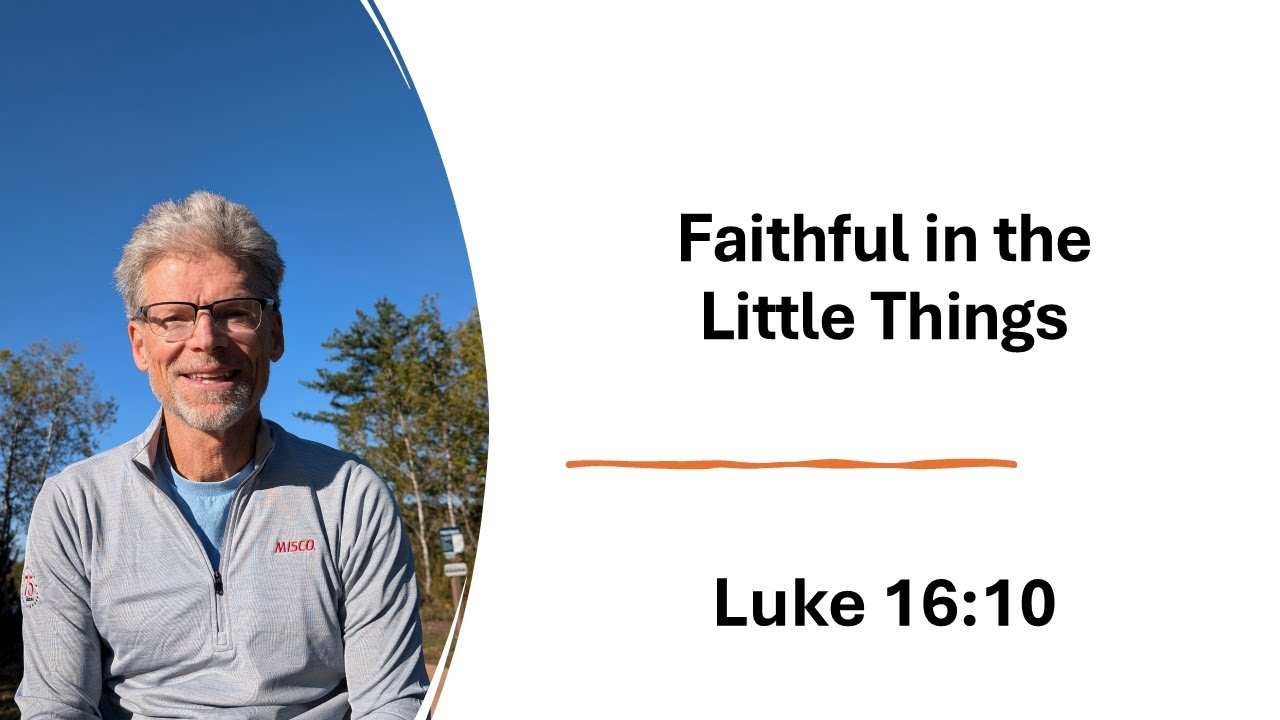 Faithful in the Little Things- Luke 16:10