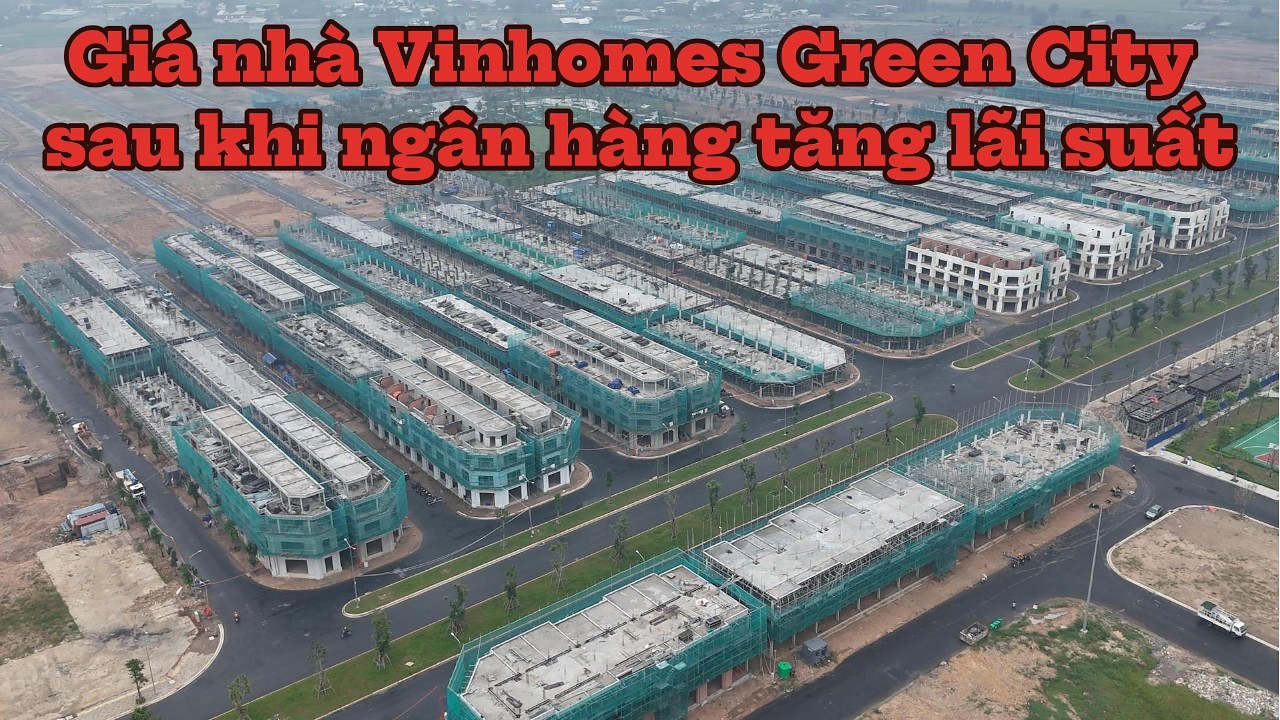 GIÁ NHÀ VINHOMES GREEN CITY SAU NHỊP TĂNG LÃI SUẤT