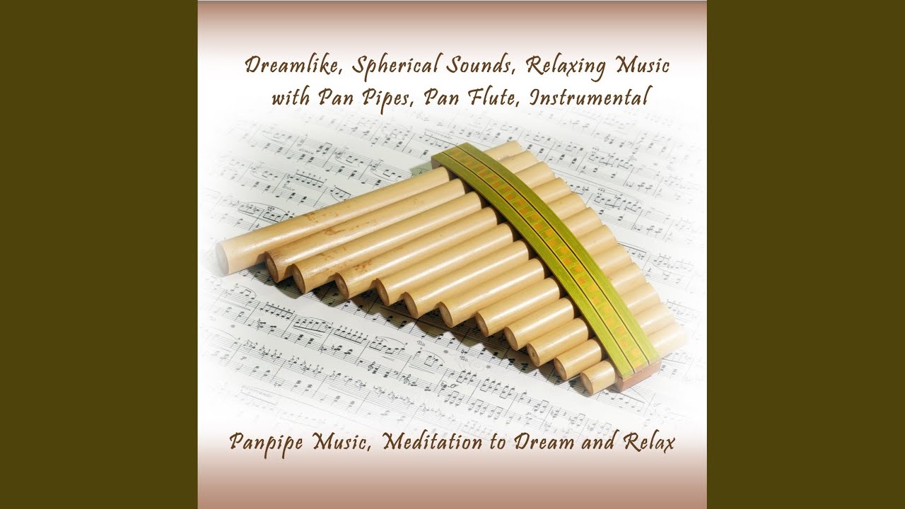 Panpipe, Pan Flute Music, Meditation to Dream and Relax, Pt. 4