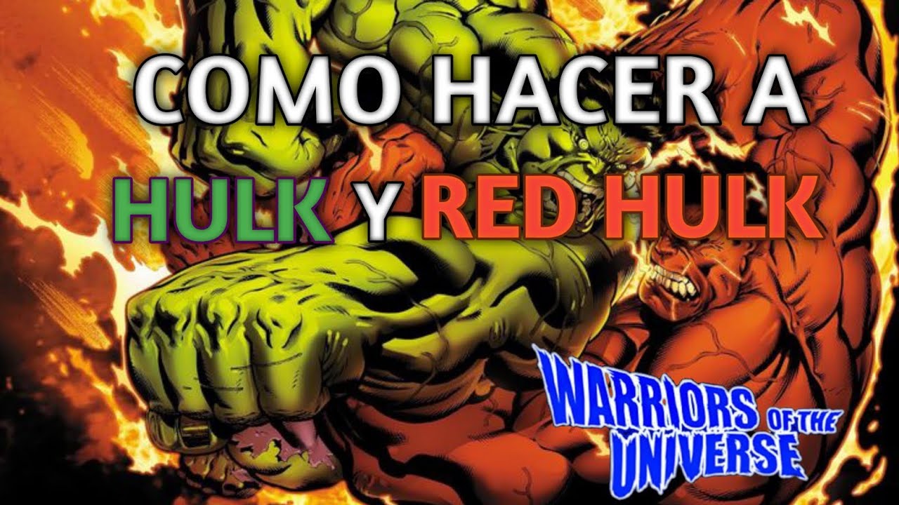 2×1: Como hacer a Hulk y Red Hulk en Warriors Of The Universe