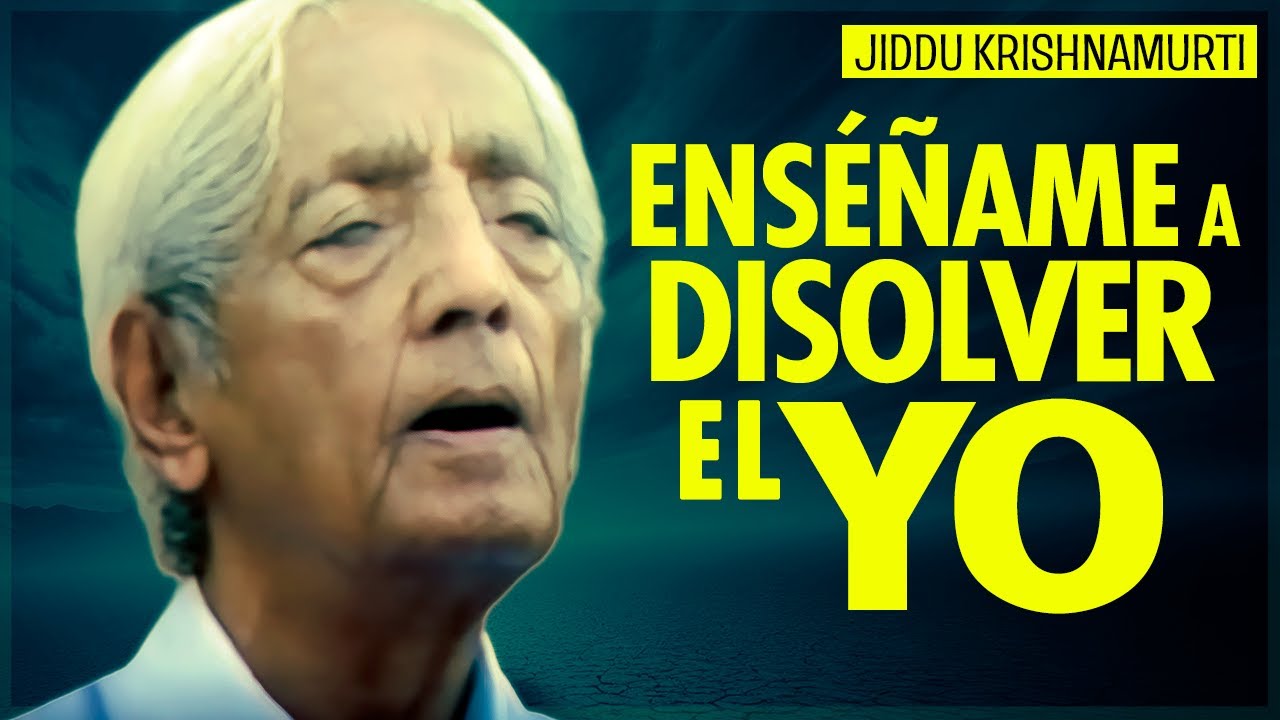 Muéstrame CÓMO DISOLVER el YO | Jiddu Krishnamurti
