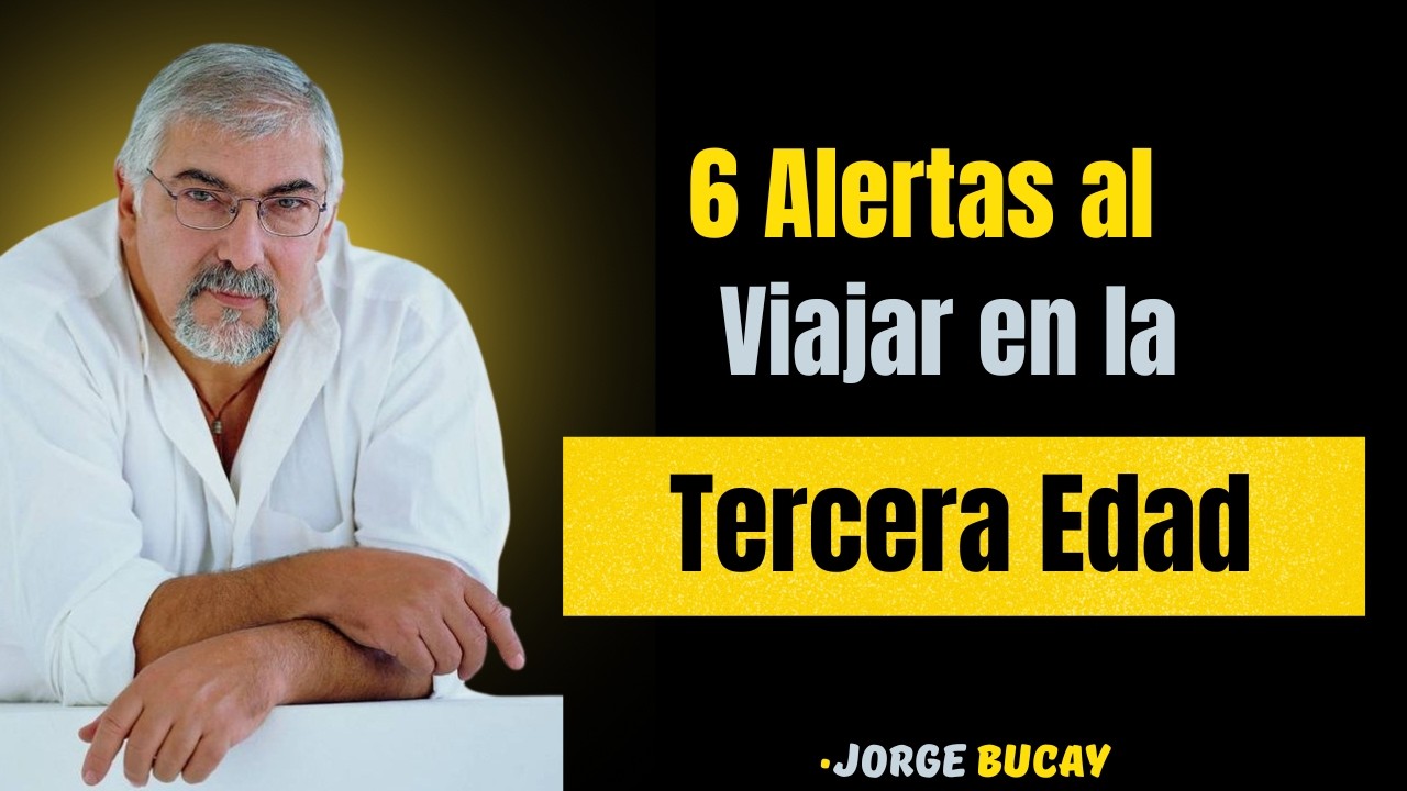 6 Alertas al Viajar en la Tercera Edad || JORGE BUCAY