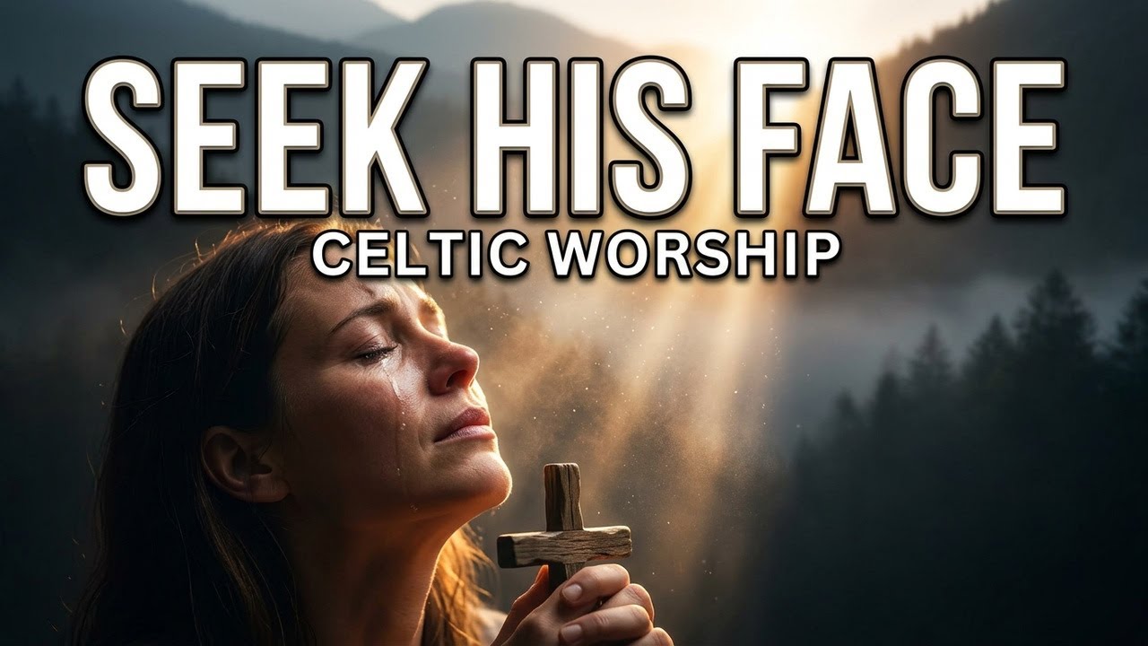 Seek My Face | Celtic Pastoral Worship Song of Peace, Trust & God’s Presence