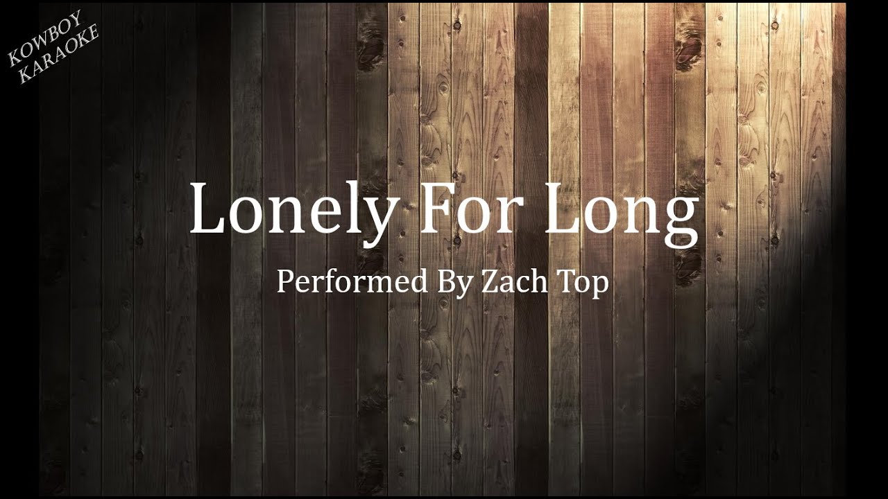 Lonely For Long- Zach Top Karaoke