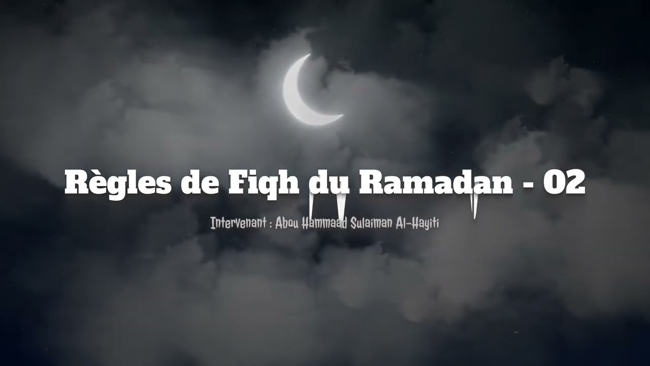 [2/8] - R&egrave;gles de Fiqh du #Ramadan | Par Abou Hammaad Sulaiman Al-Hayiti