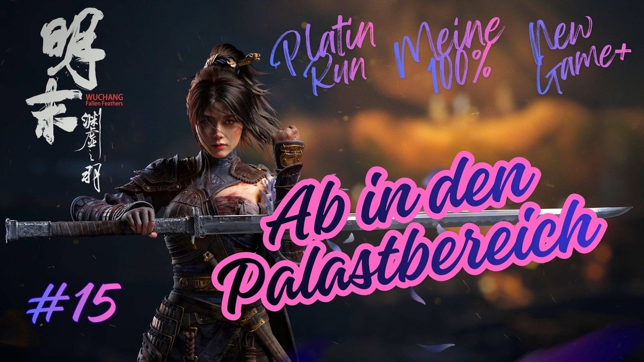 Wuchang Fallen Feathers [100%PLATIN RUN][NG+1]#15 Ab in den Palastbereich