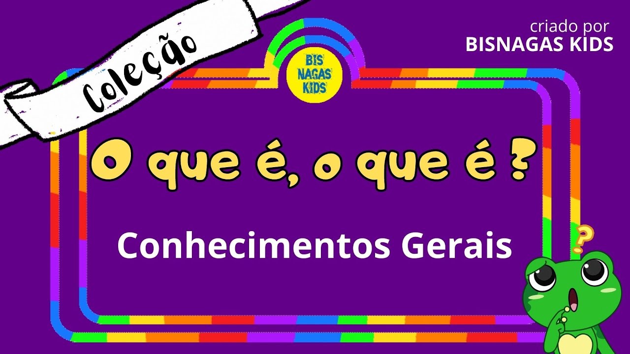 O QUE &Eacute;, O QUE &Eacute;? - ''CONHECIMENTOS GERAIS'' | ADIVINHAS | CHARADAS | FOLCLORE