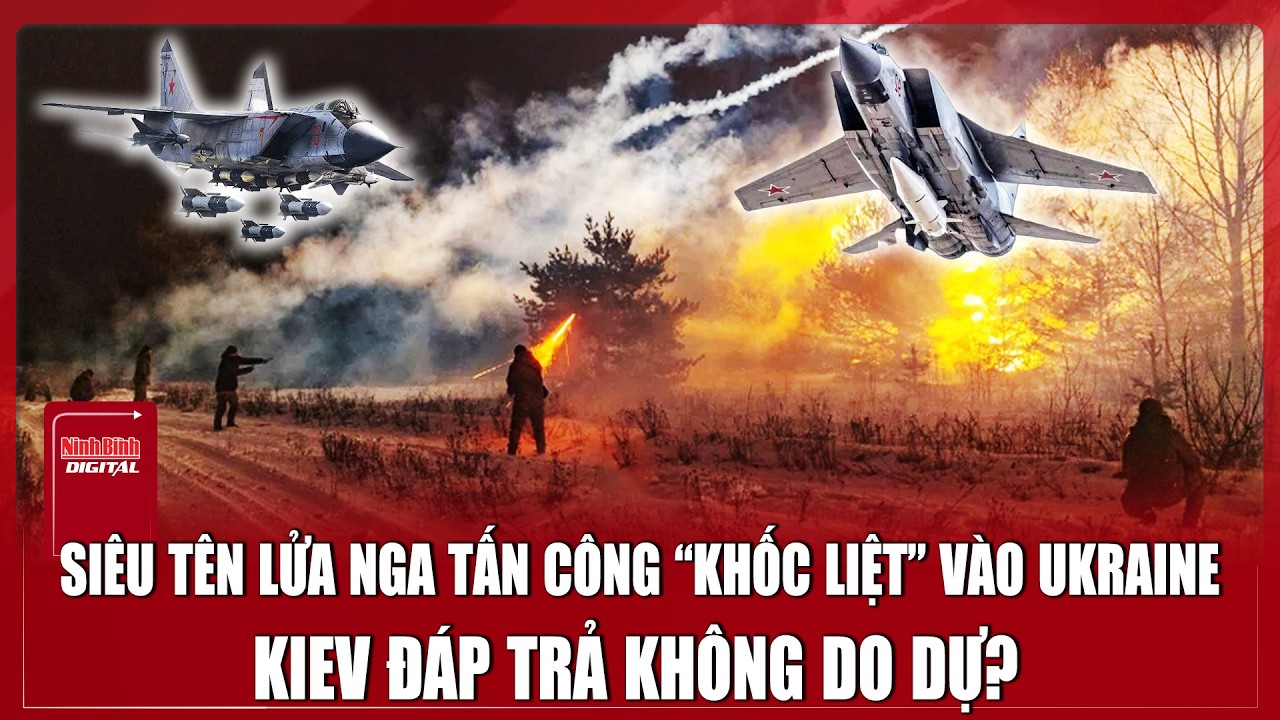 Siêu tên lửa Kinzhal Nga lao vun vút tấn công “khốc liệt” vào Ukraine, Kiev đáp trả không do dự?